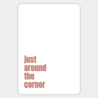 just around the corner Sticker